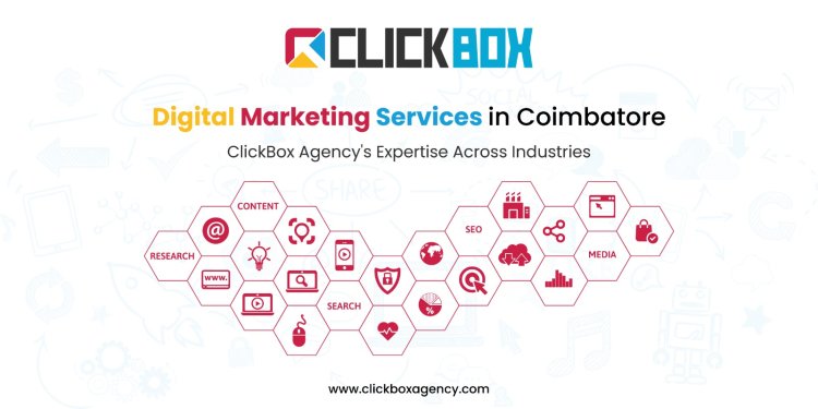 Digital Marketing Services in Coimbatore: ClickBox Agency's Expertise Across Industries