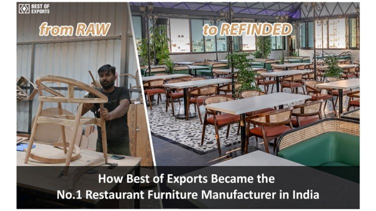How Best of Exports Became the No.1 Restaurant Furniture Manufacturer in India
