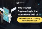 Why Prompt Engineering Is the Must-Have Skill of 2025: EduHubSpot’s Training Answers the Call