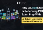 How EduHubSpot Is Redefining PMP Exam Prep With AI-Driven Learning & Real-World Scenarios
