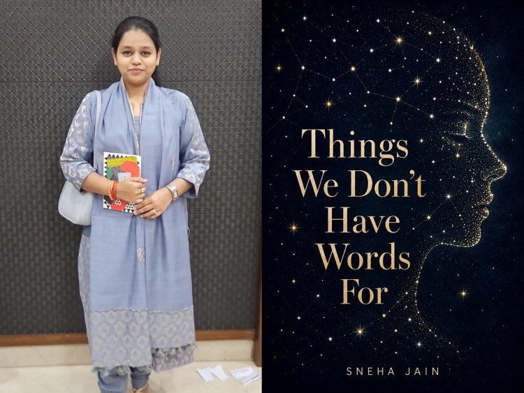 Sneha Jain's Literary Journey Leads to Things We Don't Have Words For
